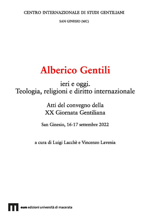 Alberico Gentili ieri e oggi. Teologia, religioni e diritto internazionale. Atti del Convegno della XX Giornata Gentiliana (San Ginesio, 16-17 settembre 2022)