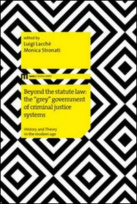 Beyond the statute law: the &laquo;grey&raquo; government of criminal justice systems