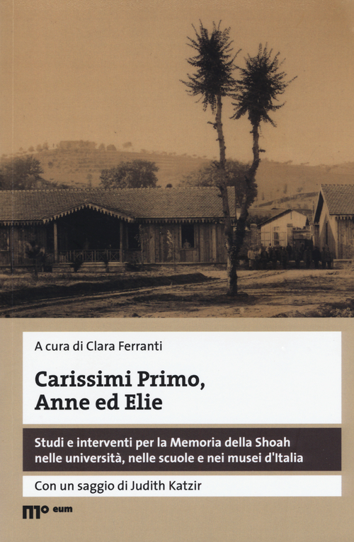 Carissimi Primo, Anne ed Elie. Studi e interventi per la Memoria della Shoah nelle università, nelle scuole e nei musei d'Italia