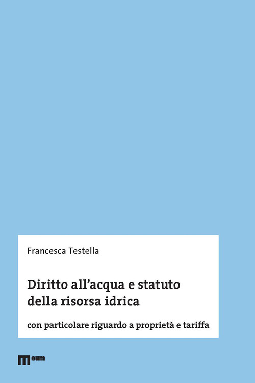 Diritto all'acqua e statuto della risorsa idrica. Con particolare riguardo a propriet&agrave; e tariffa