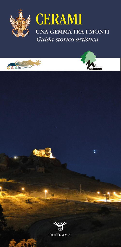 Cerami. Una gemma tra i monti. Guida storico-artistica