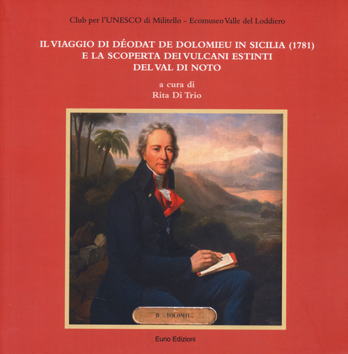 Il viaggio di D&eacute;odat De Dolomieu in Sicilia (1781) e la scoperta dei vulcani estinti del Val di Noto