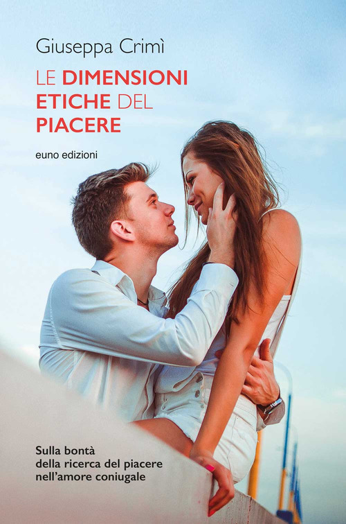 Le dimensioni etiche del piacere. Sulla bont&agrave; della ricerca del piacere nell'amore coniugale