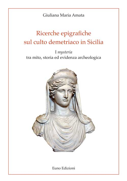 Ricerche epigrafiche sul culto demetriaco in Sicilia. I &laquo;mysteria&raquo; tra mito, storia ed evidenza archeologica