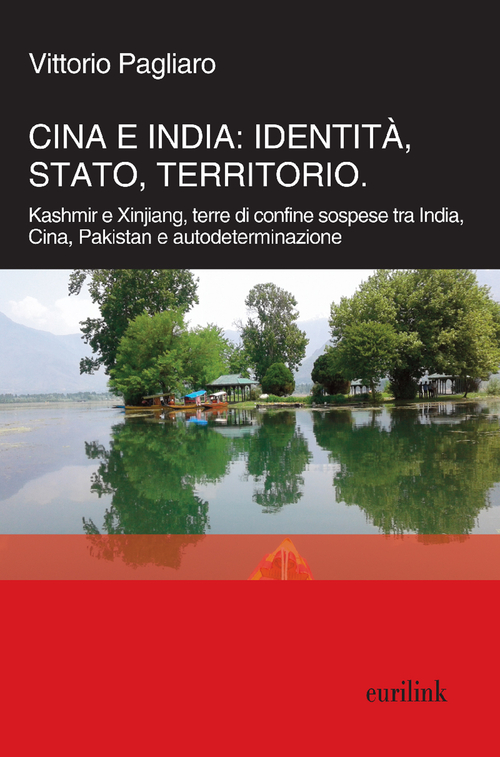 Cina e India: identit&agrave;, Stato, territorio. Kashmir e Xinjiang, terre di confine sospese tra India, Cina, Pakistan e autodeterminazione