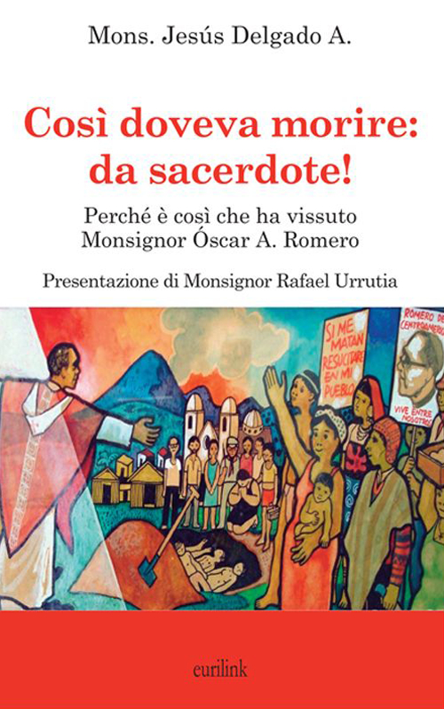 Così doveva morire: da sacerdote! Perché è così che ha vissuto Monsignor Óscar A. Romero