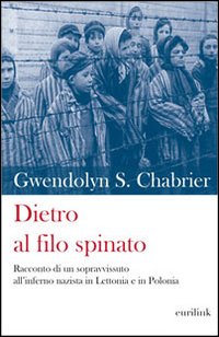 Dietro al filo spinato. Racconto di un sopravvissuto all'inferno nazista in Lettonia e in Polonia