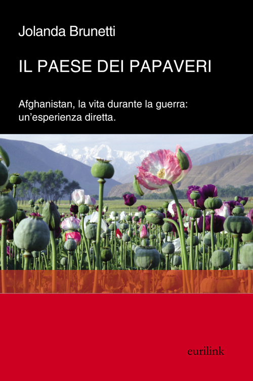 Il paese dei papaveri. L'Afghanistan, la vita durante la Guerra. Un'esperienza diretta