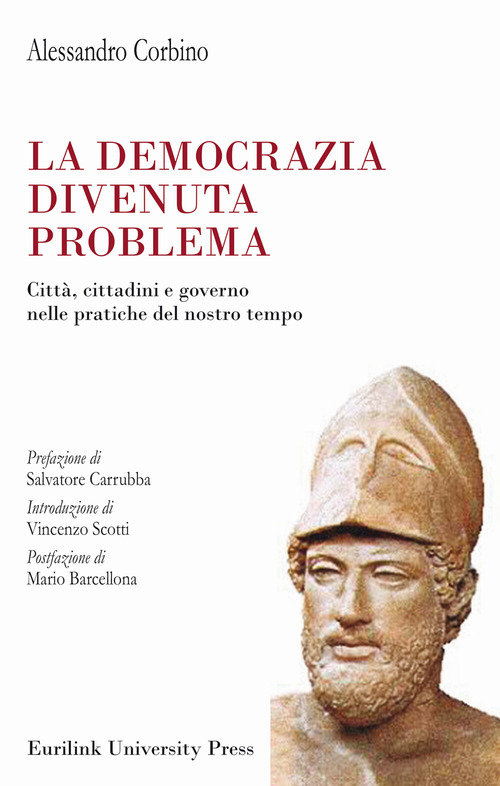 La democrazia divenuta problema. Citt&agrave;, cittadini e governo nelle pratiche del nostro tempo
