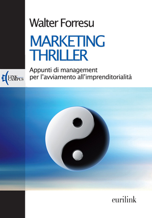 Marketing thriller. Appunti di management per l'avviamento all'imprenditorialit&agrave;