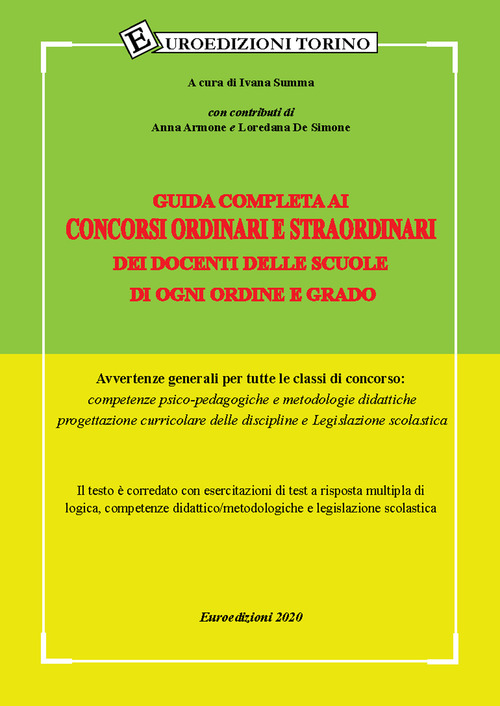 Guida completa ai concorsi ordinari e straordinari dei docenti delle scuole di ogni ordine e grado. Avvertenze generali per tutte le classi di concorso: competenze psico-pedagogiche, metodologie didattiche, progettazione curriculare delle discipline e Leg