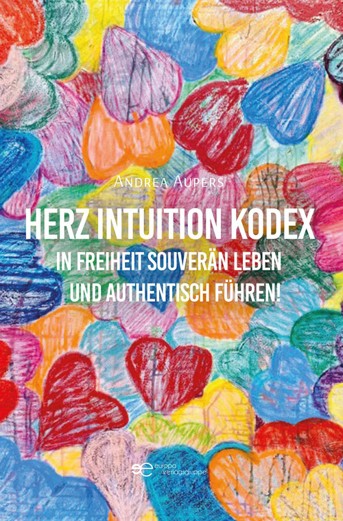Herz Intuition Kodex In Freiheit souver&auml;n leben und authentisch f&uuml;hren!