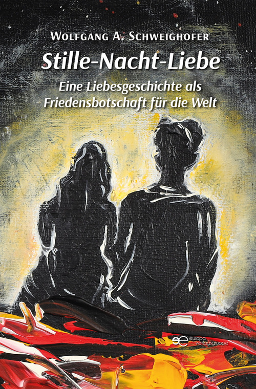 Stille-Nacht-Liebe. Eine Liebesgeschichte als Friedensbotschaft f&uuml;r die Welt