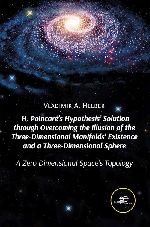 H. Poincar&eacute;'s hypothesis' solution through overcoming the illusion of the three-dimensional manifolds' existence and a three-dimensional sphere
