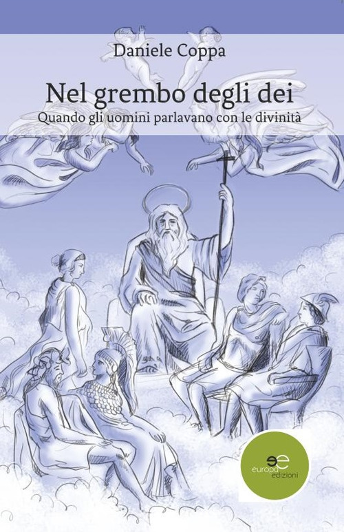 Nel grembo degli dei. Quando gli uomini parlavano con le divinit&agrave;