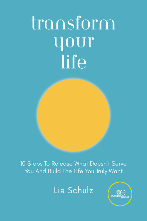 Transform your life. 10 steps to release what doesn't serve you and build the life you truly want