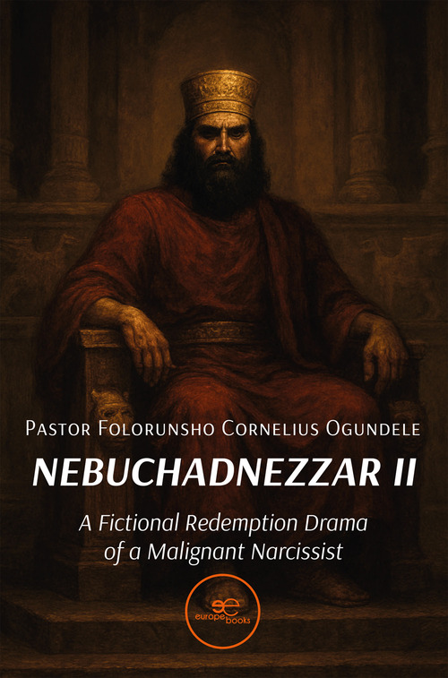 Nebuchadnezzar II. A fictional redemption drama of a malignant narcissist