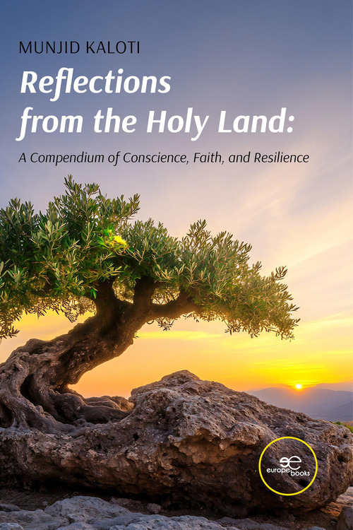 Reflections from the Holy Land. A compendium of conscience, faith, and resilience