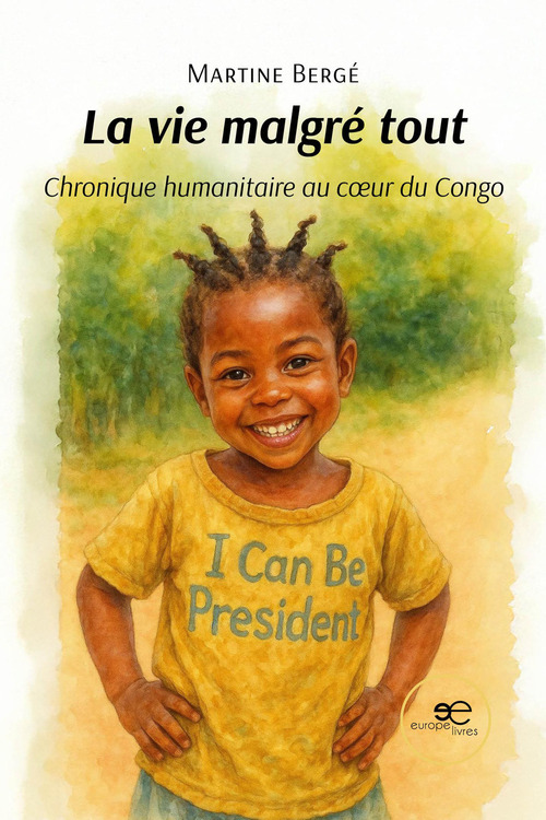 La vie malgr&eacute; tout. Chronique humanitaire au coeur du Congo