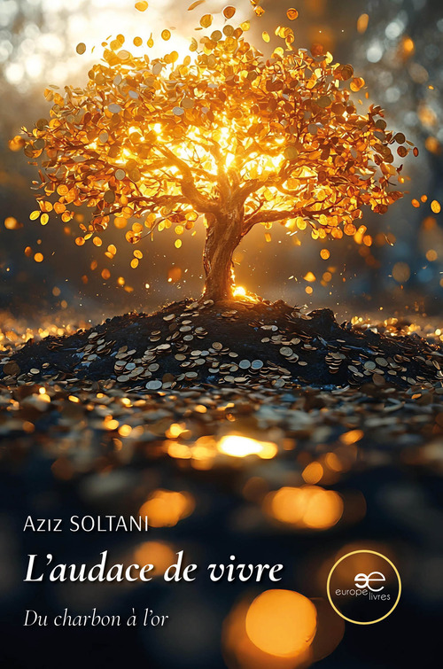 L'audace de vivre. Du charbon &agrave; l'or