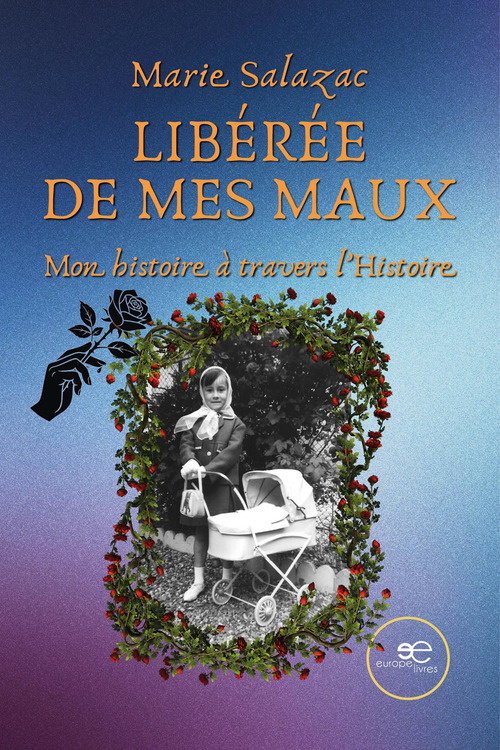Lib&eacute;r&eacute;e de mes maux. Mon histoire &agrave; travers l'histoire