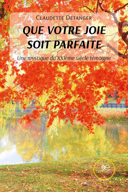 Que votre joie soit parfaite. Une mystique du XXI&egrave;me si&egrave;cle t&eacute;moigne