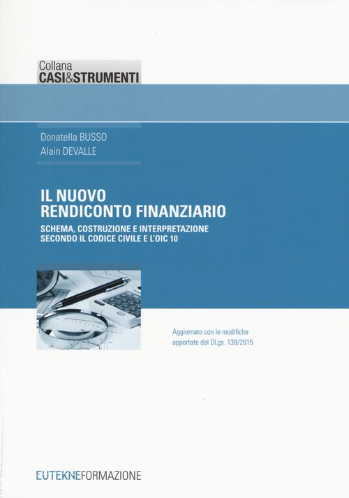 Il nuovo rendiconto finanziario. Schema, costruzione e interpretazione secondo il codice civile e l'OIC 10