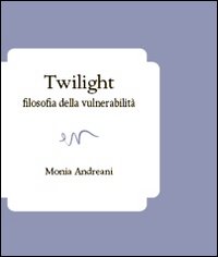 Twilight. Filosofia della vulnerabilità