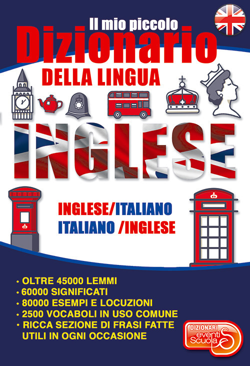 Il mio piccolo dizionario della lingua inglese. Dizionario inglese-italiano italiano-inglese dalle elementari alla terza età