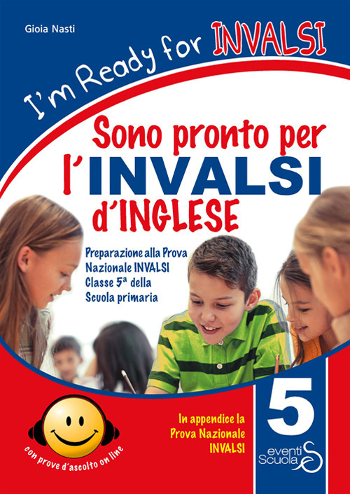 I'm ready for INVALSI. Sono pronto per l'INVALSI di inglese. Preparazione alla prova nazionale invalsi classe 5ª scuola primaria