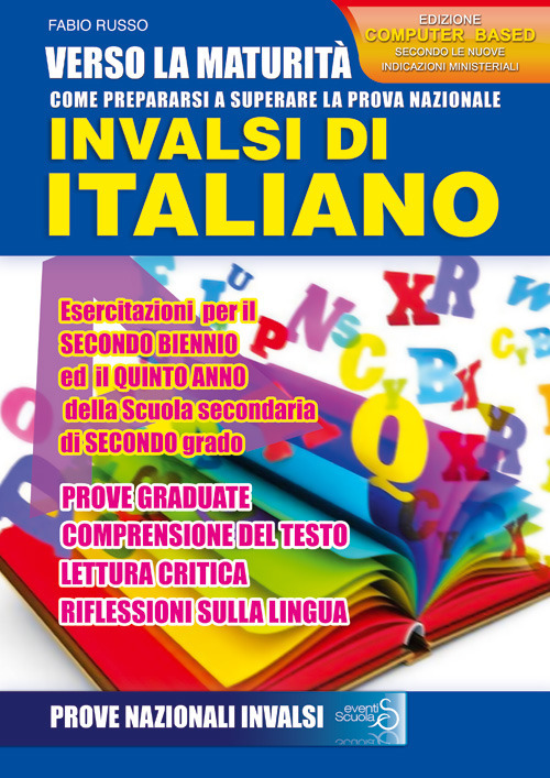 Verso la maturità. Come prepararsi a superare la prova nazionale INVALSI di italiano. Esercitazioni, per il secondo biennio ed il quinto anno della Scuola secondaria di secondo grado