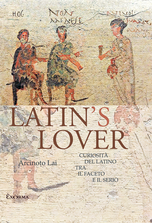 Latin's lover. Curiosit&agrave; del latino tra il faceto e il serio