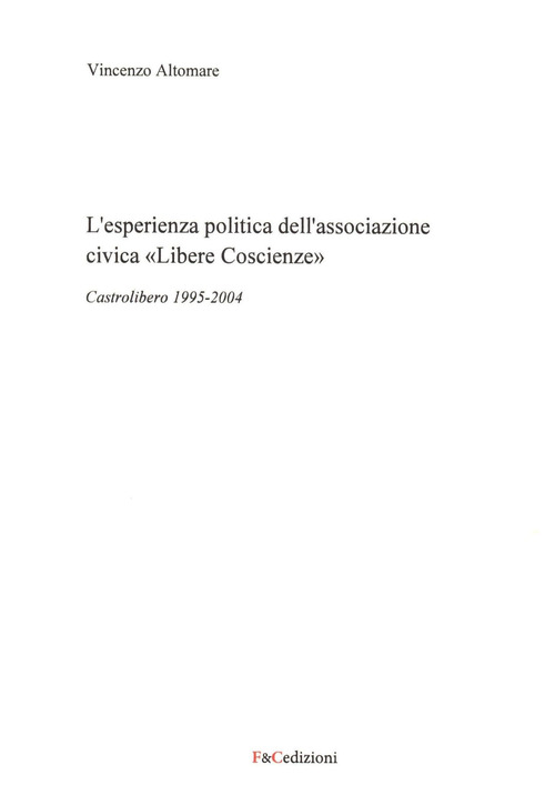 L'esperienza politica dell'associazione civica «Libere Coscienze». Castrolibero 1995-2004