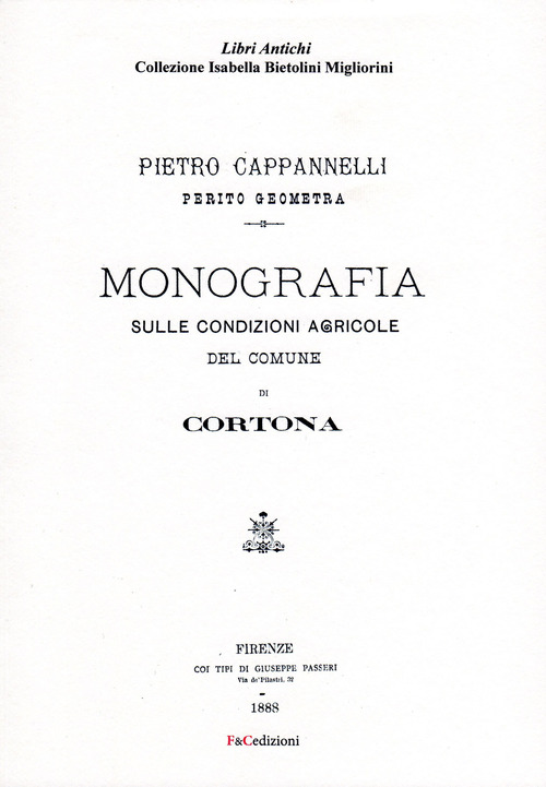 Monografia sulle condizioni agricole del comune di Cortona (rist. anast. Firenze, 1888)