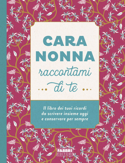 Cara nonna raccontami di te. Il libro dei tuoi ricordi da scrivere insieme oggi e conservare per sempre