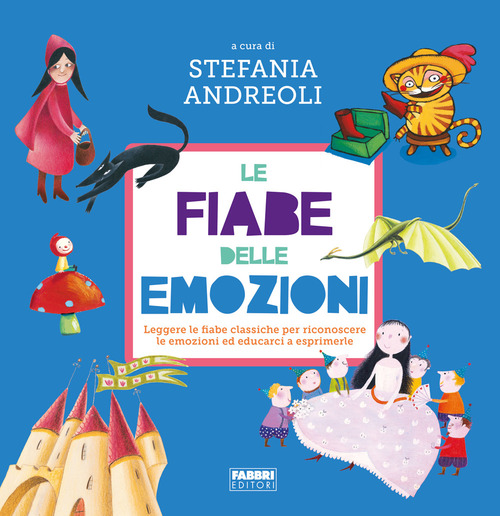 Le fiabe delle emozioni. Leggere le fiabe classiche per riconoscere le emozioni ed educarci a esprimerle