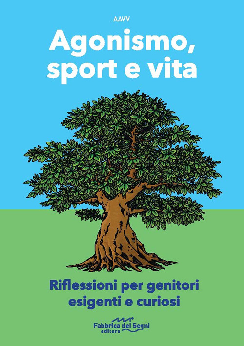 Agonismo, sport e vita. Riflessioni per genitori esigenti e curiosi