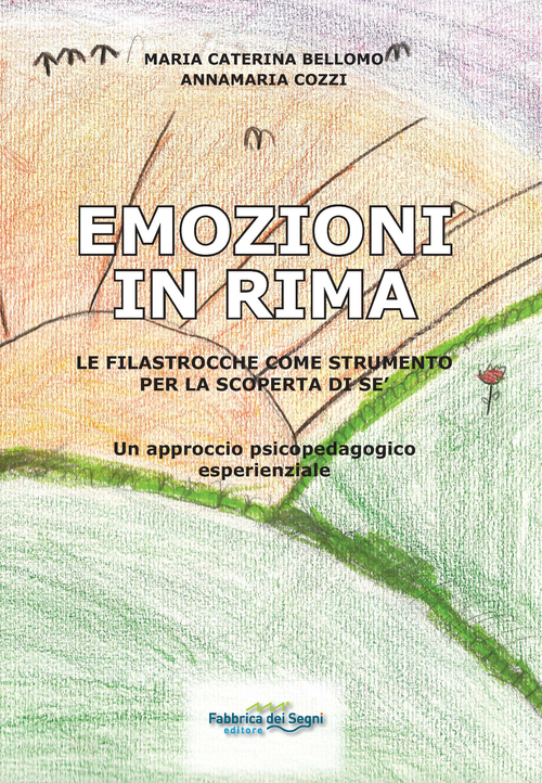 Emozioni in rima. Le filastrocche come strumento per la scoperta di s&eacute;. Un approccio psicopedagogico esperenziale