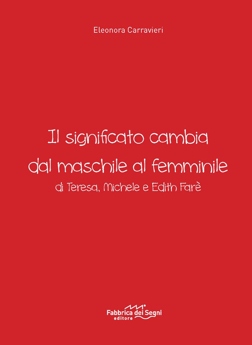 Il significato cambia dal maschile al femminile di Teresa, Michele e Edith Farè