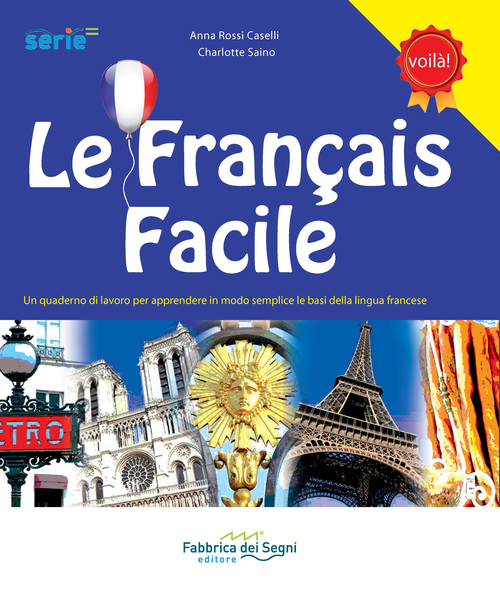Le fran&ccedil;ais facile. Un quaderno di lavoro per apprendere in modo semplice le basi della lingua francese. Ediz. italiana e francese