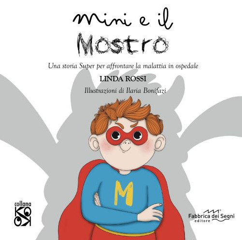 Mini e il mostro. Una storia super per affrontare la malattia in ospedale
