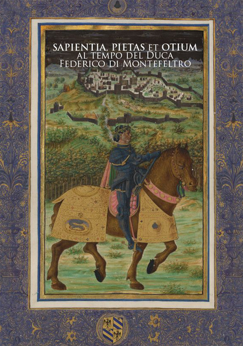 Sapientia, pietas et otium al tempo del Duca Federico di Montefeltro