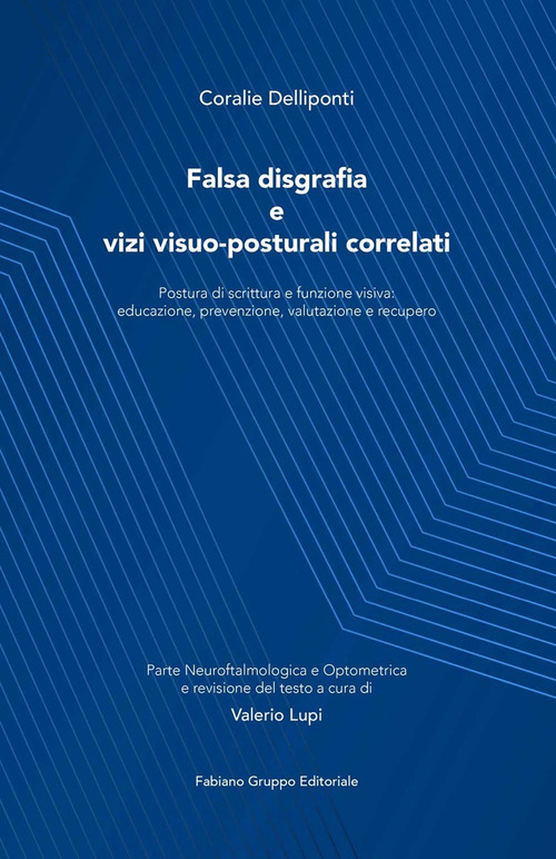 Falsa disgrafia e vizi visuo-posturali correlati. Postura di scrittura e funzione visiva: educazione, prevenzione, valutazione e recupero