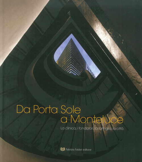 Da Porta Sole a Monteluce. La clinica, i fondatori, la citt&agrave;