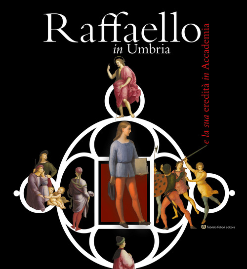 Raffaello in Umbria e la sua eredit&agrave; in Accademia