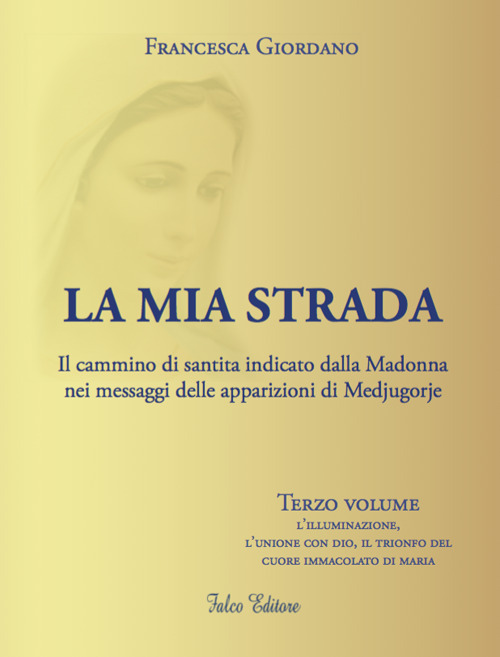 La mia strada. Il cammino di santità indicato dalla Madonna nei messaggi delle apparizioni di Medjugorje
