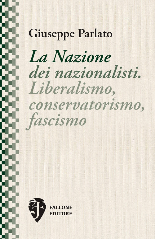 La Nazione dei nazionalisti. Liberalismo, conservatorismo, fascismo