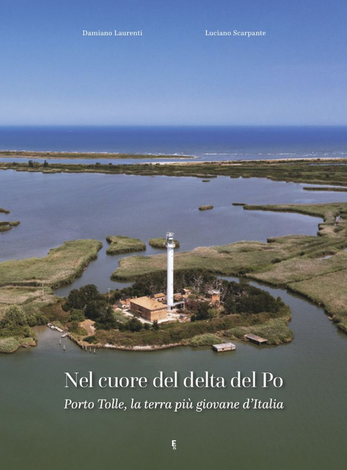 Nel cuore del delta del Po. Porto Tolle, la terra pi&ugrave; giovane d'Italia
