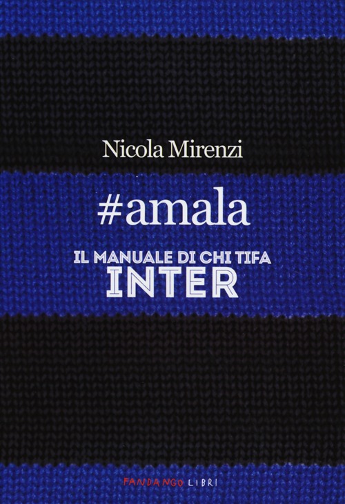 #amala. Il manuale di chi tifa Inter