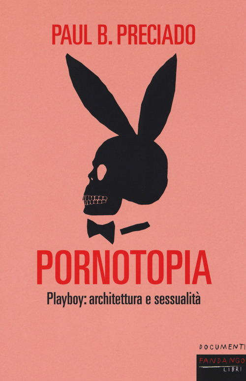 Pornotopia. Playboy: architettura e sessualit&agrave;